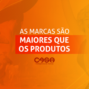 AS MARCAS SÃO MAIORES QUE OS PRODUTOS