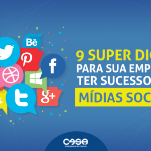 9 SUPER DICAS PARA SUA EMPRESA TER SUCESSO NAS MÍDIAS SOCIAIS